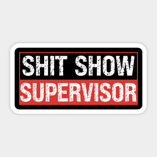 Shit Show Supervisor Sticker